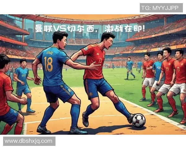 曼联与切尔西巅峰对决直播全程回顾与精彩瞬间分析